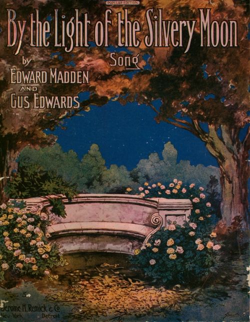 By the Light of the Silvery Moon lyrics sung by Al Jolson in The Jolson Story, among many others -- lyrics written by Edward Madden