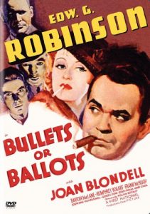Bullets or Ballots, starring Edward G. Robinson, Joan Blondell, Barton MacLane, Humphrey Bogart, Frank McHugh