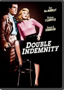Double Indemnity, starring Fred MacMurray, Barbara Stanwyck, Edward G. Robinson, directed by Billy Wilder, written by Raymond Chandler