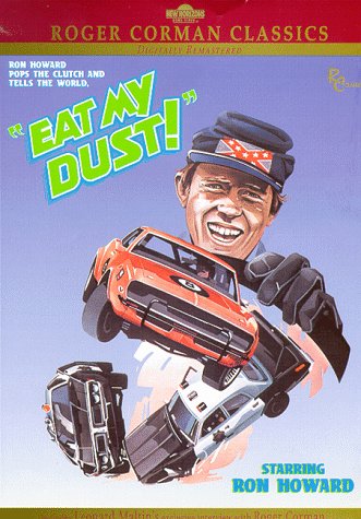 Ron Howard pops the clutch and tells the world to "Eat My Dust" starring Ron Howard, directed by Roger Corman
