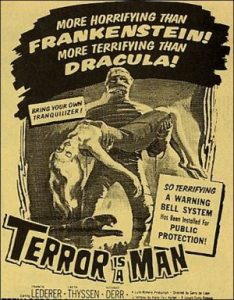 More horrifying than Frankenstein! More terrifying than Dracula! Terror is a Man