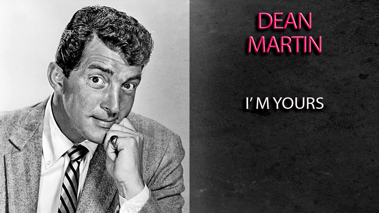 Song lyrics to I'm Yours, sung by Dean Martin in The Stooge