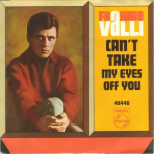 Can't Take My Eyes Off You is a 1967 single credited to Frankie Valli. The song was among his biggest hits, earning a gold record and reaching No. 2 on the Billboard Hot 100 for a week.  It was co-written by Bob Gaudio, a bandmate of Valli's in The Four Seasons.