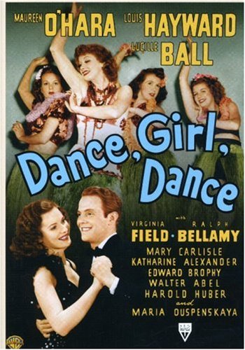 Dance, Girl, Dance - starring Lucille Ball, Maureen O'Hara, Ralph Bellamy