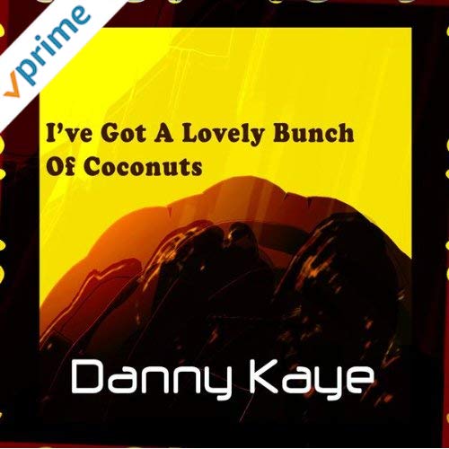 Song lyrics to I've Got A Lovely Bunch Of Coconuts