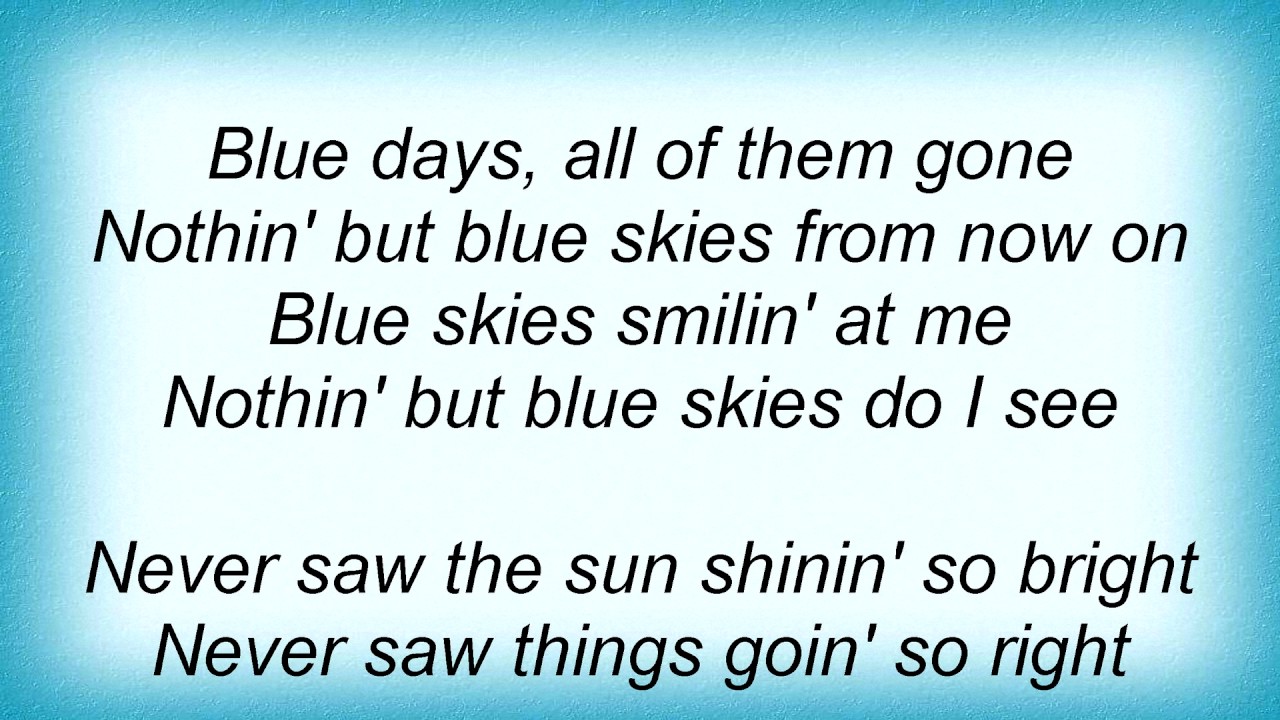 Blue Skies song lyrics - words and music by Irving Berlin, performed by Bing Crosby and Danny Kaye in White Christmas