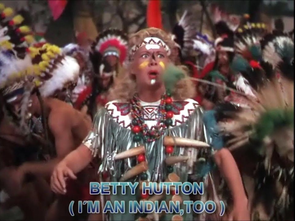 I'm an Indian, Too song lyrics, written by Irving Berlin, performed by Betty Hutton in Annie Get Your Gun