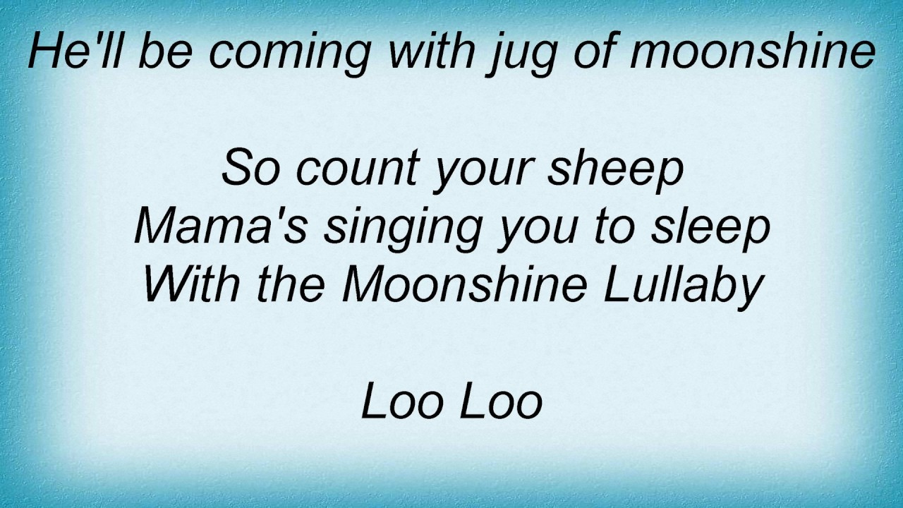 Moonshine Lullaby song lyrics - performed in Annie Get Your Gun by Betty Hutton (and "siblings"), written by Irving Berlin