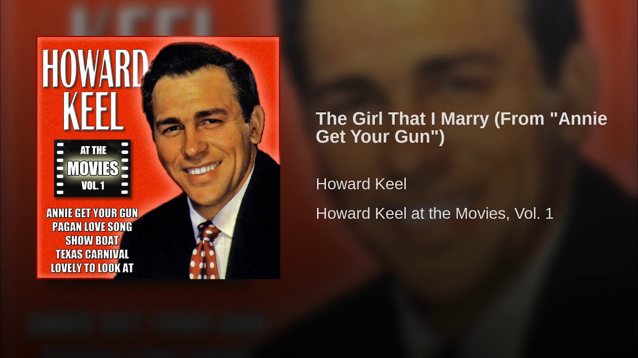 The Girl That I Marry, performed in Annie Get Your Gun by Howard Keel, written by Irving Berlin