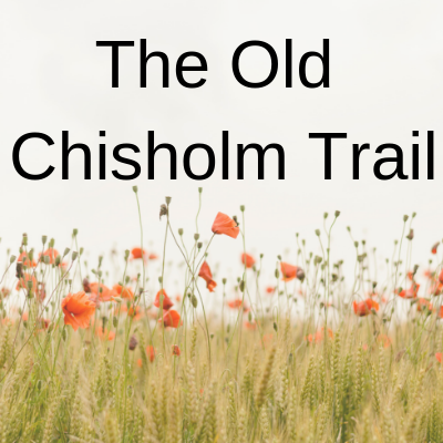 Song lyrics to The Old Chisholm Trail, this version written by Moe Bandy & Tex Ritter