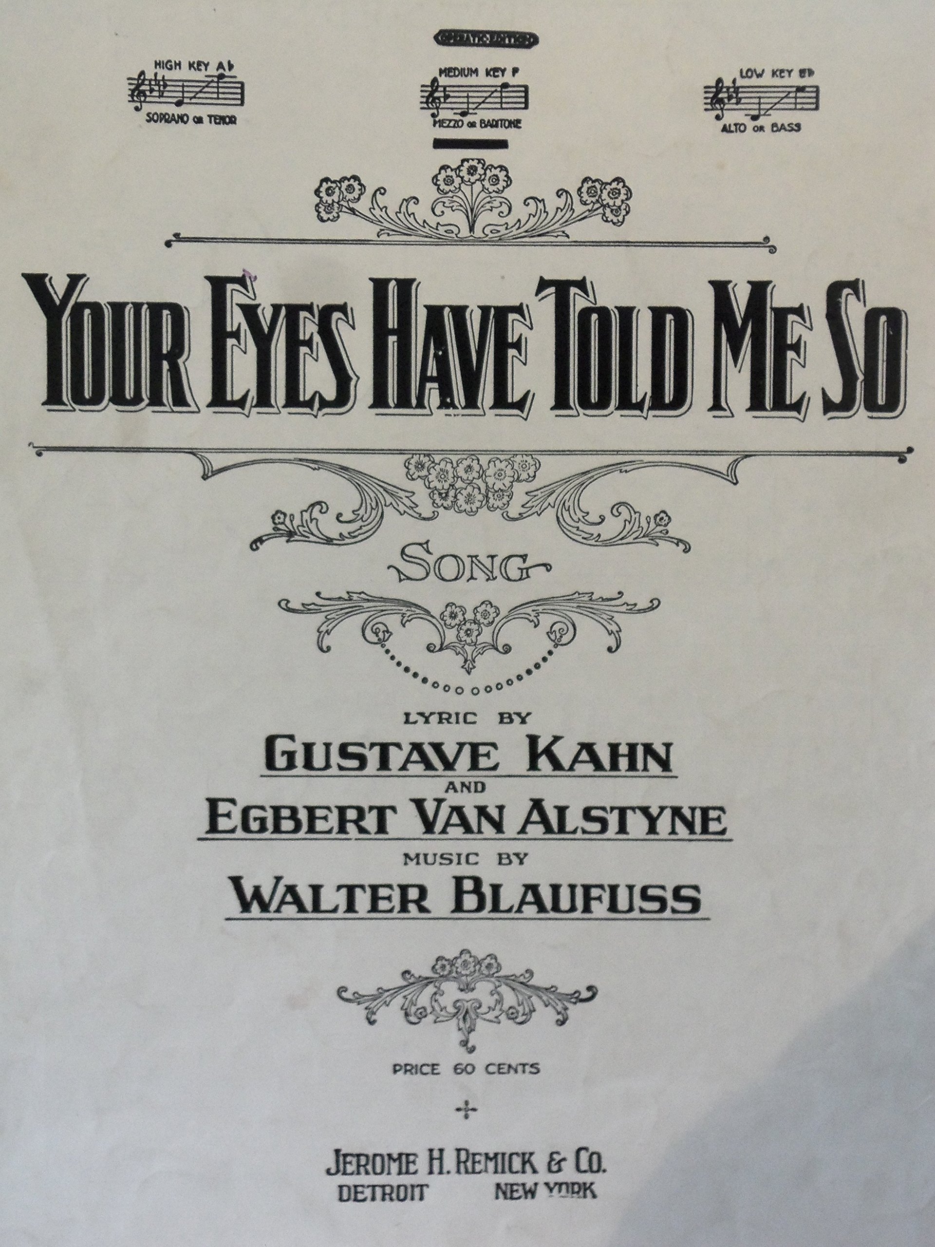 Song lyrics to Your Eyes Have Told Me So (1919), Music by Walter Blaufuss, Lyrics by Gus Kahn and Egbert Van Alstyne, Performed in I'll See You in My Dreams