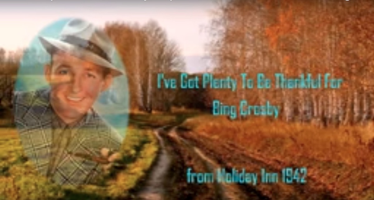 Song lyrics to (I've Got) Plenty to Be Thankful For (1942). Music and Lyrics by Irving Berlin. Sung by Bing Crosby on Thanksgiving Day in Holiday Inn