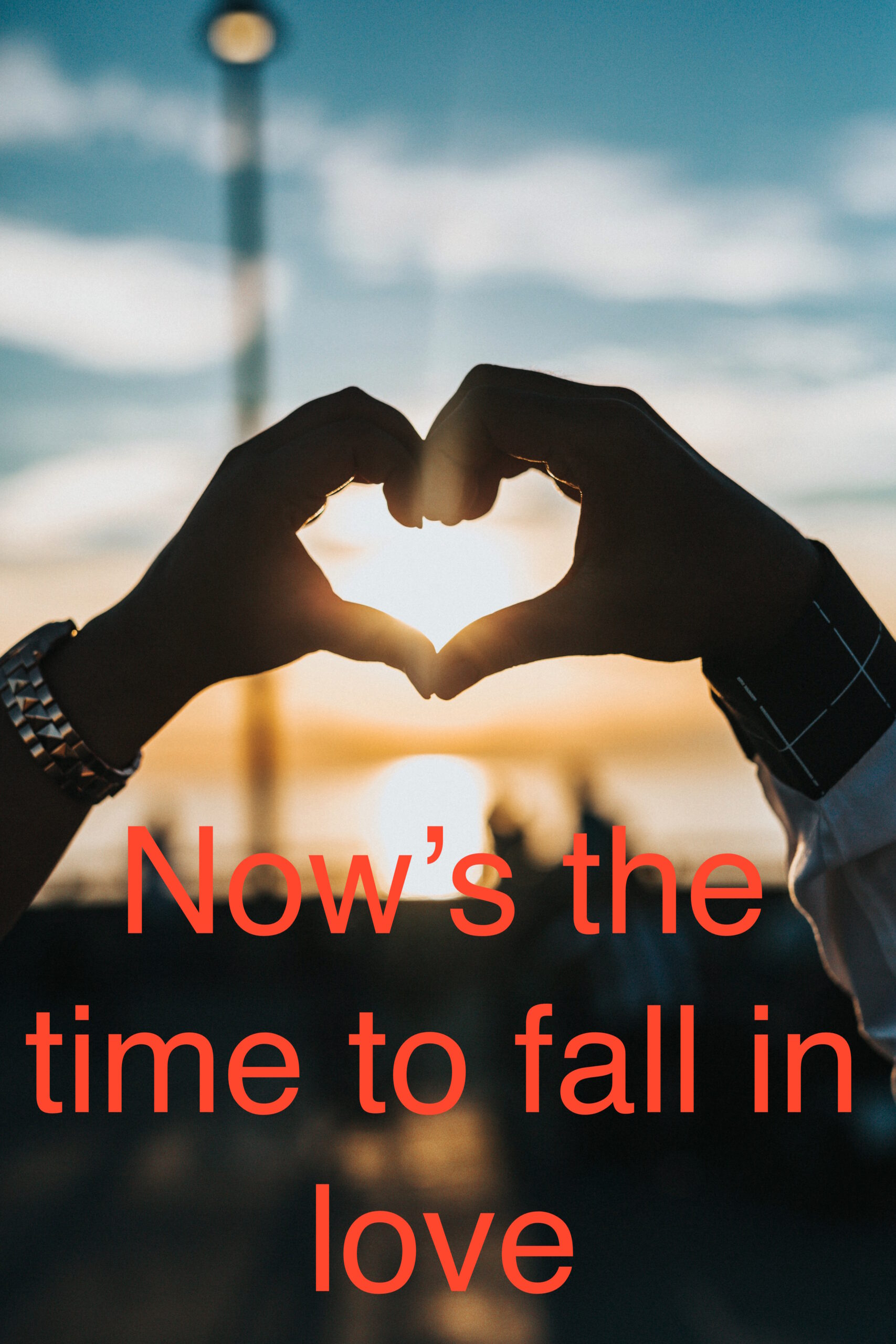 Now's the Time to Fall in Love