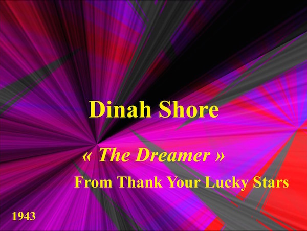 Song lyrics to The Dreamer (1943). Music by Arthur Schwartz, Lyrics by Frank Loesser. Sung by Dinah Shore in Thank Your Lucky Stars
