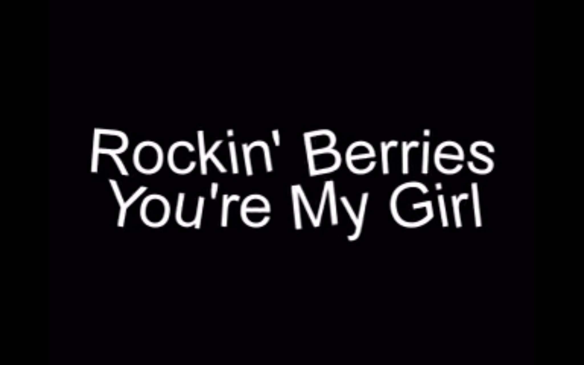 Song lyrics to You're My Girl, as performed by the Rockin' Berries