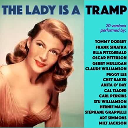 Song lyrics The Lady is a Tramp, (1937). Music by Richard Rodgers. Lyrics by Lorenzo Hart. Written for the musical Babes in Arms.